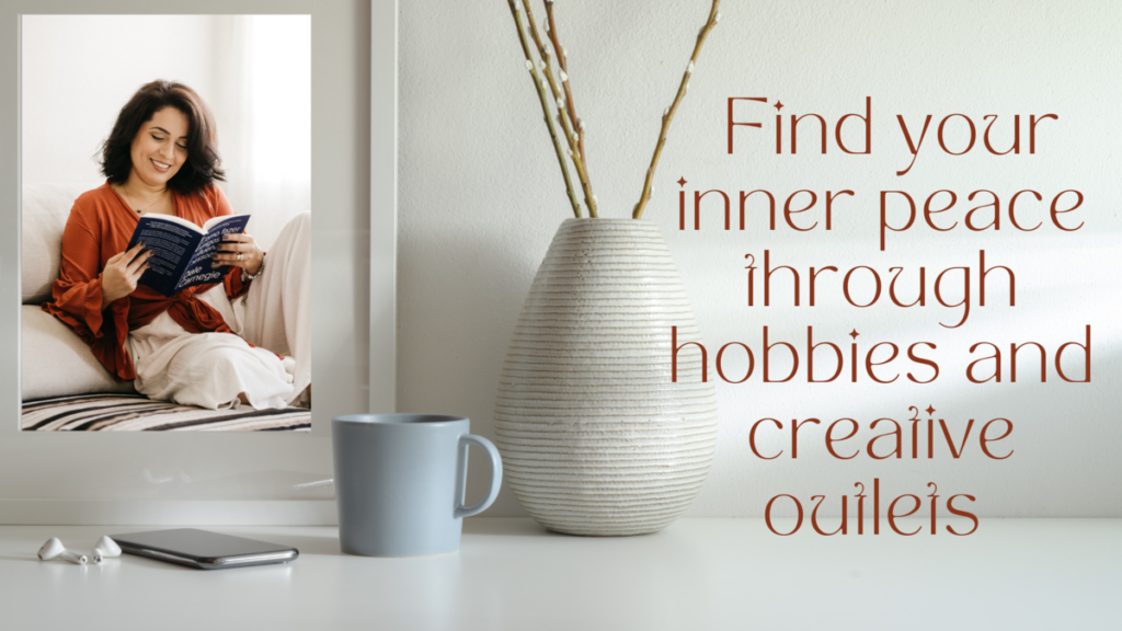 Find your inner peace through hobbies and creative outlets.